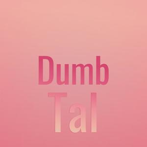 Dumb Tal