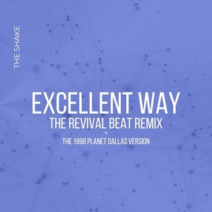 Excellent Way (The Revival Beat Remix + the 1998 Planet Dallas Version)