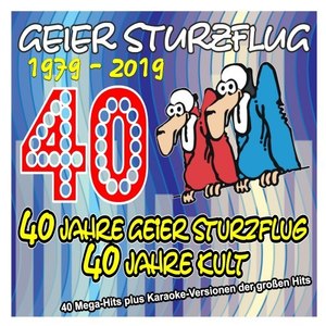 40 Jahre Geier Sturzflug - 40 Jahre Kult - 1979 bis 2019 (40 Mega-Hits plus Karaoke-Versionen der großen Hits)