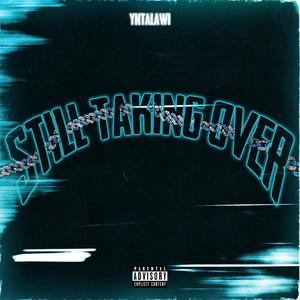 STILL TAKING OVER (Explicit)