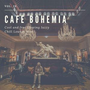 Cafe Bohemia - Cool And Free Flowing Jazzy Chill Lounge Music, Vol. 20