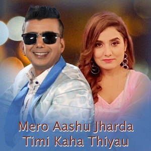 Mero Aashu Jharda Timi Kaha Thiyau