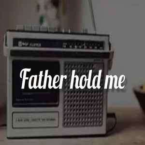 Father Hold Me (Explicit)