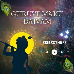 GURUVE MAKU DAIVAM | Sri Brothers |