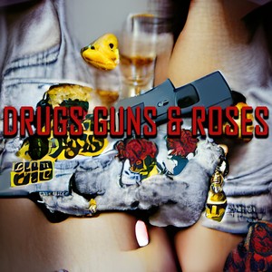 DRUGS GUNS & ROSES (Explicit)