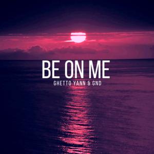 Be On Me (feat. GND)