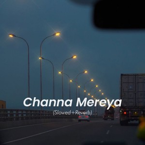 Channa Mereya (Slowed and Reverb)