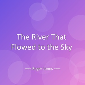 The River That Flowed to the Sky