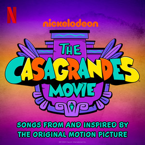 The Casagrandes Movie: Songs from and Inspired by the Original Motion Picture