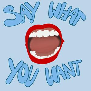 Say What You Want (feat. BReal)