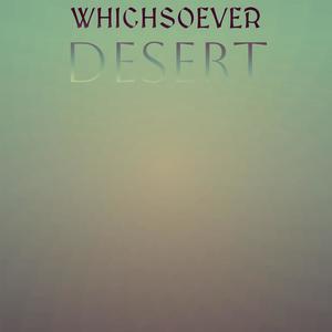 Whichsoever Desert