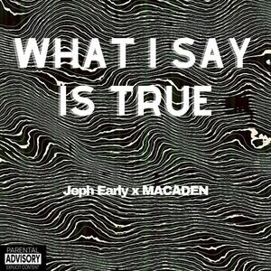 WHAT I SAY IS TRUE (Explicit)