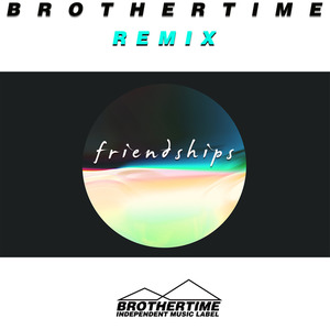Friendships (BROTHERTIME Remix)