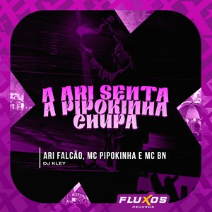 A Ari Senta a Pipokinha Chupa (Explicit)