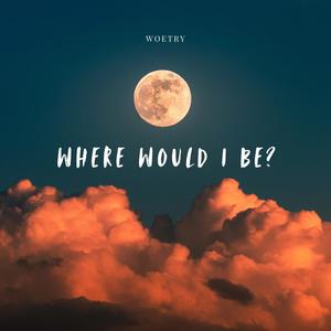 Where would I be (Explicit)