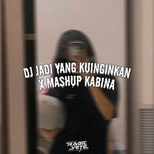 DJ Jadi Yang Kuinginkan X Mashup Kabina