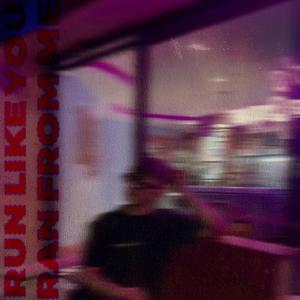 Run Like You Ran From Me