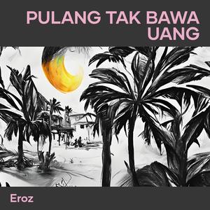 Pulang tak bawa uang