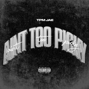 Ain't Too Picky (Explicit)