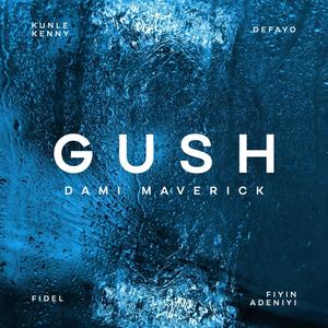 Gush (feat. Kunle Kenny, Fiyin Adeniyi, Defayo & Fidel)