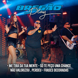 Bregão do Play 3: Me Tira da Tua Mente / Só Te Peço uma Chance / Não Valorizou , Perdeu / Frases Decoradas