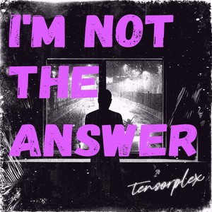 I’m Not The Answer