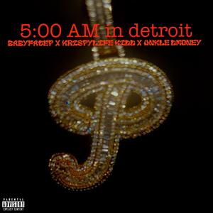 5:00Am In Detroit (feat. KrispyLife Kidd & Unkle Dmoney) [Explicit]