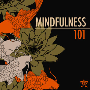 Mindfulness 101 - Music to Live More Fully, Stress Relief Songs to Discover Your Inner Strength