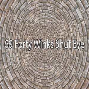 69 Forty Winks Shut Eye