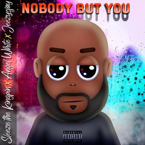 NOBODY BUT YOU (feat. ANGEL WHITE & JEEZYSJAY) [Explicit]