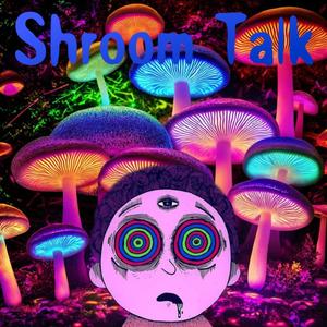 Shroom Talk (Explicit)