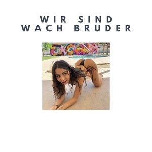 Wir sind Wach Bruder