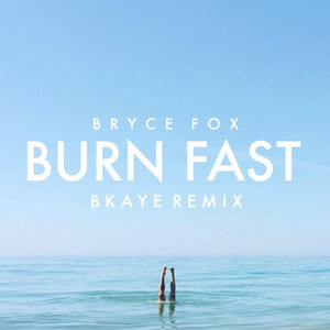 Burn Fast (BKAYE Remix)