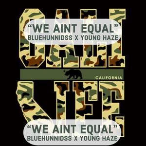 WE AINT EQUAL