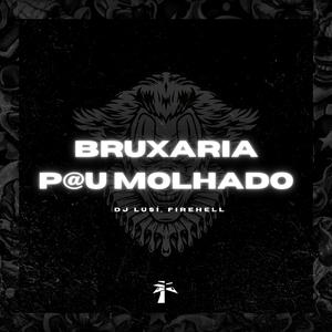 BRUXARIA PAU MOLHADO (Explicit)