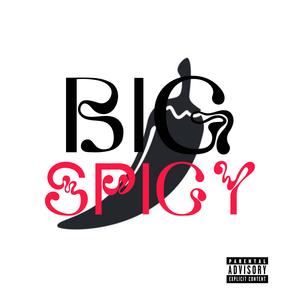 BIG SPICY (Explicit)