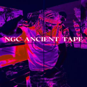 NGC ANCIENT TAPE (Explicit)