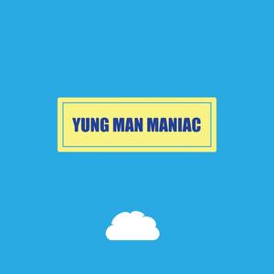 YUNG MAN MANIAC (Explicit)