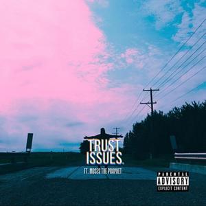 Trust Issues (feat. Moses the Prophet) [Explicit]