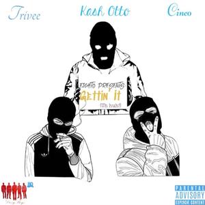 Gettin' It(Uh Huh!)(feat. Trivee, Kash Otto & Cinco) (Explicit)