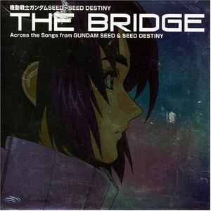 機動戦士ガンダムSEED~SEED DESTINY BEST「THE BRIDGE」Across the Songs from GUNDAM SEED&SEED DESTINY
