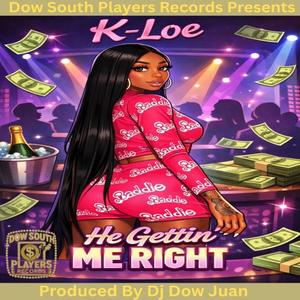 He Gettin Me Right (feat. K-Loe) (Explicit)