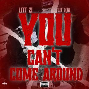 You cant cøme around (feat. Litt zi) [Explicit]