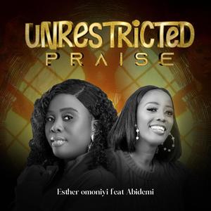 Unrestricted Praise (feat. Abidemi)