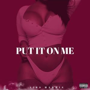 Put It On Me (Explicit)