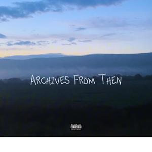 Archives From Then (Explicit)