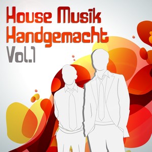 House Musik Handgemacht, Vol.1 (The Best in Electro, House and Disco Dance)