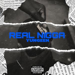 REAL NIGGA (feat. LYRICAL YUNGEEN) [Explicit]