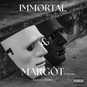IMMORTAL & MARGOT (Explicit)