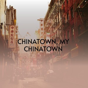 Chinatown, My Chinatown